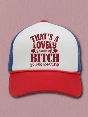 That's A Lovely Shade Of B--ch You're Wearing (Hat)